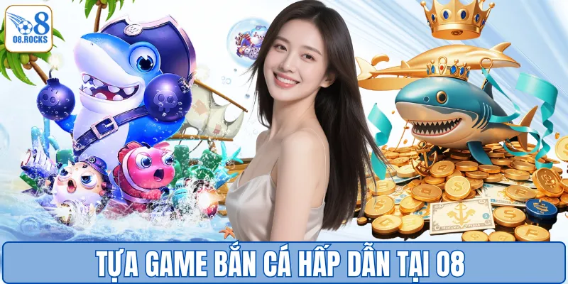 Tựa game bắn cá hấp dẫn tại O8