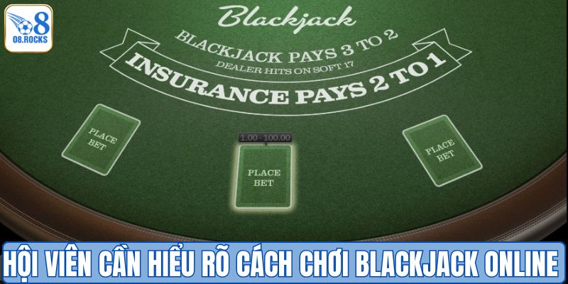 Hội viên cần hiểu rõ cách chơi blackjack online game